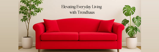 Elevating Everyday Living with Trendhaus